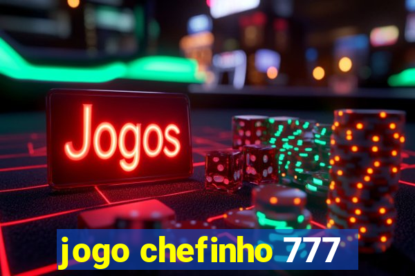 jogo chefinho 777